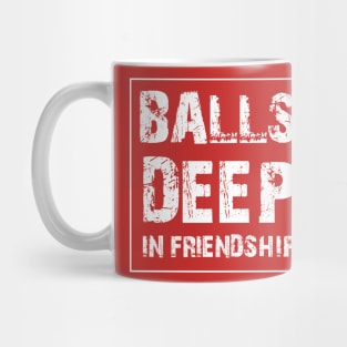 funny adult humor balls deep in friendship Mug